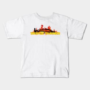 Bridge Burner Kids T-Shirt